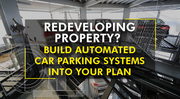 Redeveloping Property Build Automated Car Parking Systems Into Your