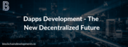 Dapps Development – The New Decentralized Future