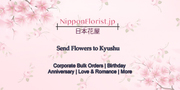 Send Flowers to Kyushu – Prompt Delivery at Reasonably Cheap Price