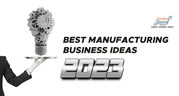 Manufacturing Business Ideas 2023